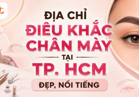 Top 15 địa chỉ điêu khắc chân mày tại TP.HCM đẹp 2026